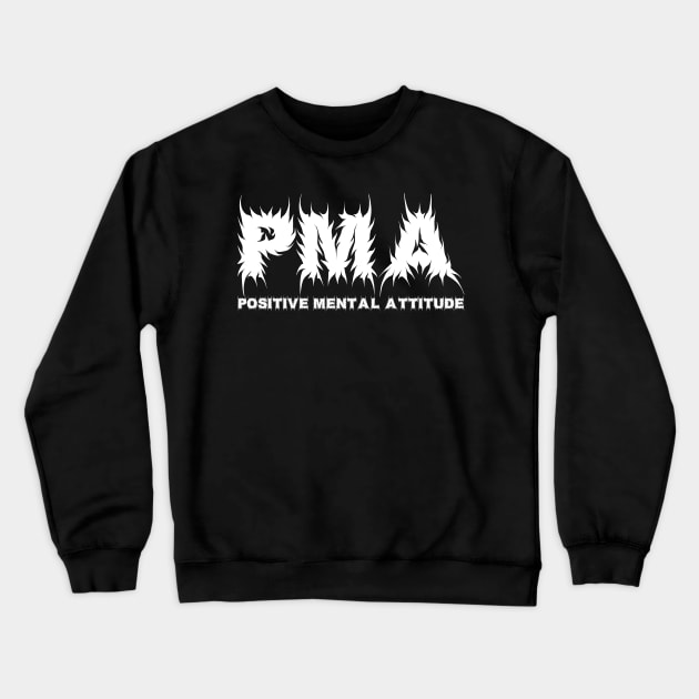 PMA Positive Mental Attitude Metal Hardcore Punk Crewneck Sweatshirt by thecamphillips